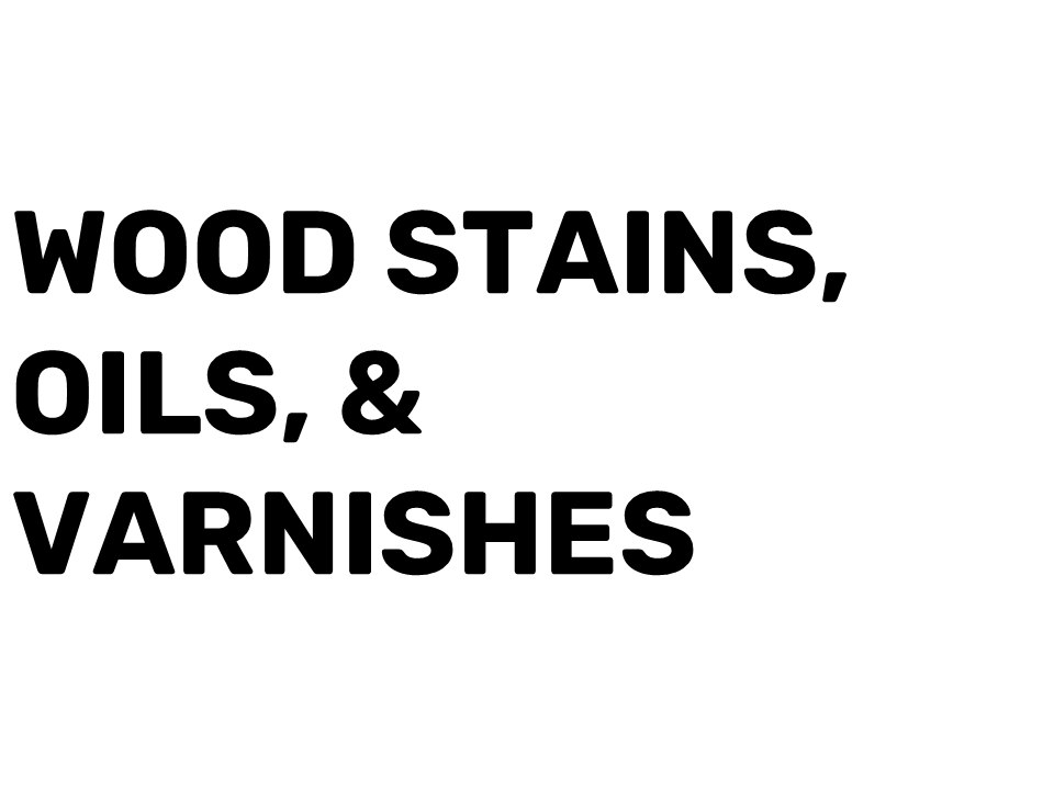 Wood Stains, Oils, & Varnishes