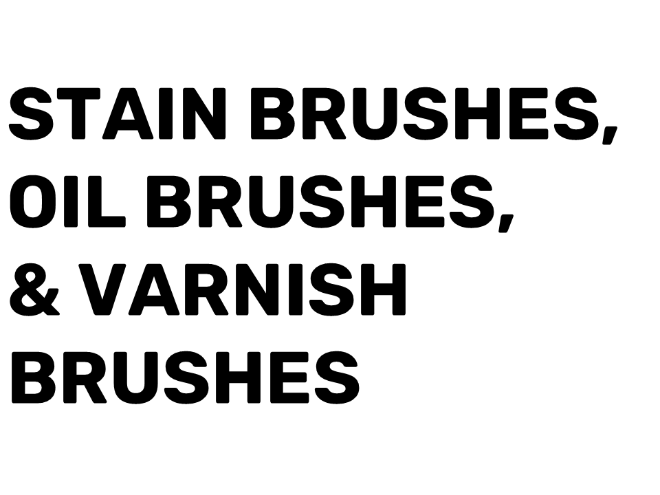 Stain Brushes, Oil Brushes, & Varnish Brushes