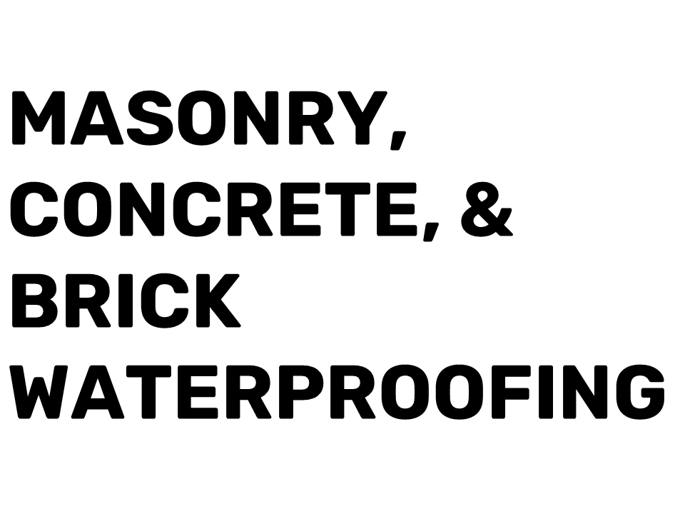 Masonry, Concrete, & Brick Waterproofing